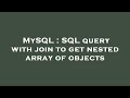 MySQL : SQL query with join to get nested array of objects