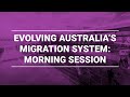 Evolving Australia’s migration system | Morning Session