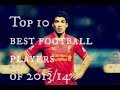 TOP 10 best football players of 2013/14