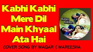 Kabhi Kabhi Mere Dil Mein Khayal Aata hai | Untold Cover Song by Waqar & Wareesha | songs 2020