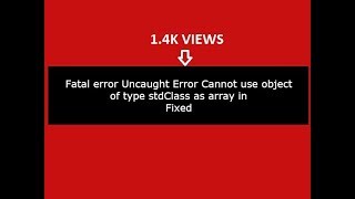 Fatal error Uncaught Error Cannot use object of type stdClass as array in php:(Fixed)