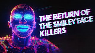 The Return of the Smiley Face Killers