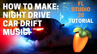 HOW TO MAKE: NIGHT DRIVE | CAR DRIFT MUSIC - FL Studio Tutorial