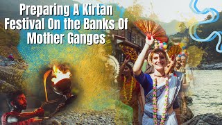 Preparing A Kirtan Festival On the Banks Of Mother Ganges