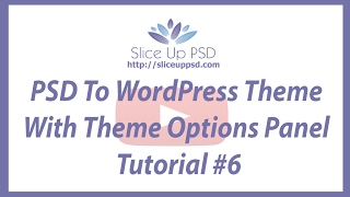 PSD To WordPress Theme With Theme Options Panel Tutorial #6