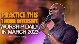 1 HOUR INTENSIVE WORSHIP DAILY IN MARCH 2023 - Apostle Joshua Selman