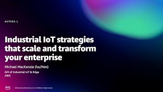 Amazon re:MARS 2022 - Industrial IoT strategies that scale and transform your enterprise (AUT202-L)