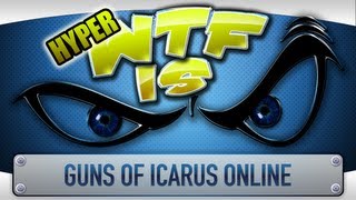 ► WTF Is... - Guns of Icarus Online ? (Hyper WTF Edition)