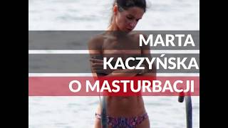 TO WIDEO. Marta Kaczyńska o masturbacji