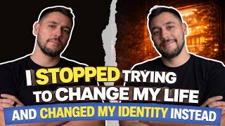 I STOPPED TRYING TO CHANGE MY LIFE AND CHANGED MY IDENTITY INSTEAD