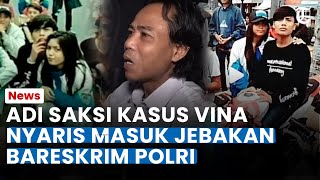 ADI SAKSI Kasus Vina Nyaris Masuk Jebakan Penyidik Bareskrim, Bukti Ini Dikeluarkan