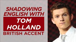 Shadowing English with TOM HOLLAND | British Accent |