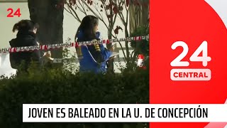 Joven es baleado en pleno campus de la Universidad de Concepción | 24 Horas TVN Chile