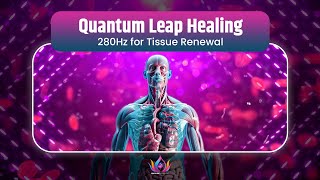 Quantum Leap Healing | Extremely Powerful 280Hz for Cellular Regeneration and Tissue Renewal