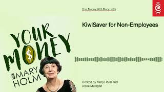 KiwiSaver for Non-Employees | Your Money With Mary Holm | RNZ