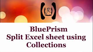 BluePrism - Split Excel Data into Sheets using Collections || Reality & Useful