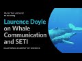 Laurance Doyle on Whale Communication and SETI | California Academy of Sciences