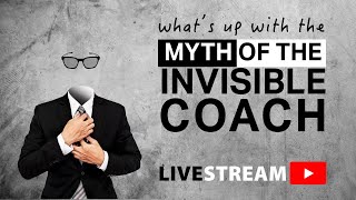 What is the role of a Coach? | The Myth of the Invisible Coach