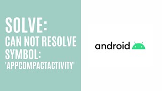 Error: cannot resolve symbol 'appcompatactivity'