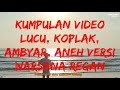 VIDEO KOMPLIKASI LUCU,KOPLAK,AMBYAR,ANEH | versi Warsana Regan