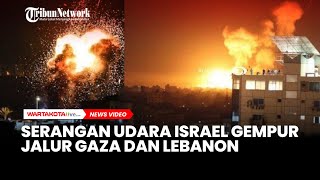 Israel Serang Jalur Gaza dan Lebanon Lewat Udara, Target Markas Milisi Hamas