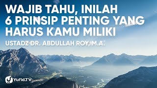 Aqidah Islam: 6 Prinsip Hidup yang HARUS Kamu Miliki - Ustadz Dr. Abdullah Roy, M.A.