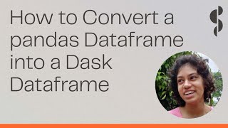 How to Convert a pandas Dataframe into a Dask Dataframe | Pavithra Eswaramoorthy