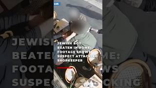 Jewish boy beaten in Rome: Footage shows suspect attacking shopkeeper