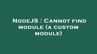 NodeJS : Cannot find module (a custom module)
