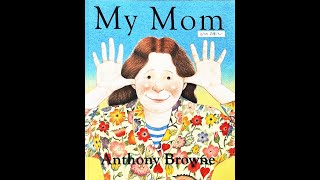 My Mom (by Anthony Browne) Read Aloud