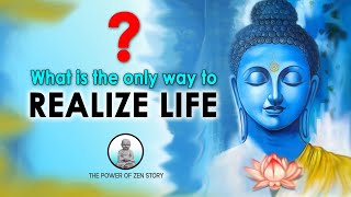 What is The Way To Realize Life | Gautam Buddha Zen Story