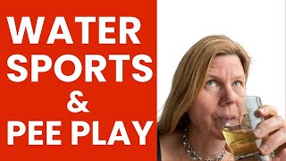 How to do Watersports | Golden Showers | Pee Play