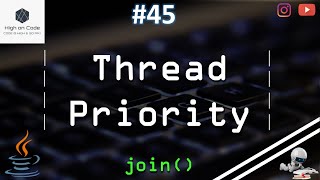 45 | Thread Priority in JAVA | 'join ()' Method in JAVA
