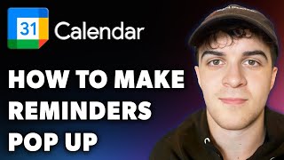 How to Make Google Calendar Reminders Pop Up (Full 2024 Guide)