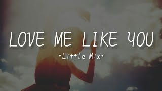 Little Mix - Love Me Like You (lyrics) •last night i lay in bed so blue•