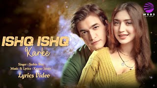 Ishq Ishq Karke (LYRICS) - Stebin Ben | Mohsin Khan & Priyanka Khera | Kausar Jamot | Romantic Song