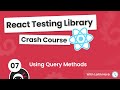 React Testing Library Tutorial #7 - Using Query Methods