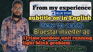 How to solve bluestar inverter ac 11 time outdoor unit running light blink problem| H6 error code