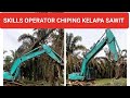 skills operator excavator chiping pokok sawit replanting ladang sawit