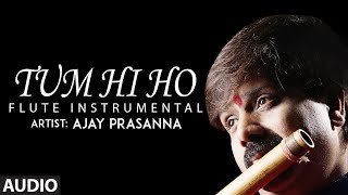 Tum Hi Ho - Flute Instrumental | Ajay Prasanna | Mithoon | Full Audio | T-Series classics