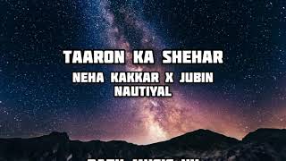 Taaron Ka Shehar - Neha Kakkar x Jubin Nautiyal [OFFICIAL LYRICAL VIDEO]