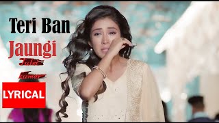 Teri Ban Jaungi female version Tulsi Kumar Songs  Lyrics | Kabir Singh| Shahid Kapoor