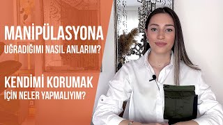 Manipülasyona uğradığımı nasıl anlarım? Kendimi korumak için neler yapmalıyım?