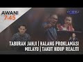 [LANGSUNG] AWANI 7:45 [19/03/2023] - Taburan janji | Halang proklamasi Melayu | Takut hidup realiti