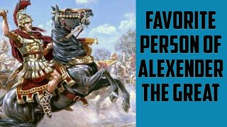 Alexander The Great | Who was a Favorite Person of Alexander | Sikandar e Azam ka Pasandida Banda