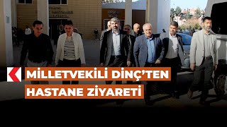 Milletvekili Dinç’ten hastane ziyareti