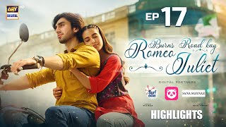 Burns Road Kay Romeo Juliet Episode 17 | Highlights | Iqra Aziz | Hamza Sohail | ARY Digital