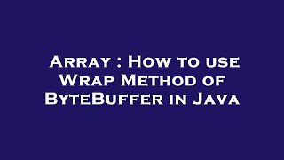 Array : How to use Wrap Method of ByteBuffer in Java