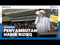 Suasana Penyambutan Habib Rizieq, Lambaikan Tangan dan Serukan Takbir ke Arah Massa