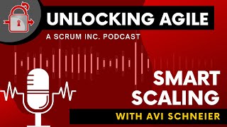 Unlocking Agile Podcast 02 - Smart Scaling with Avi Schneier